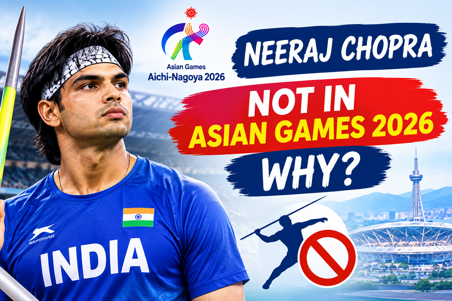 Neeraj Chopra Not in Asian Games 2026 — Why?